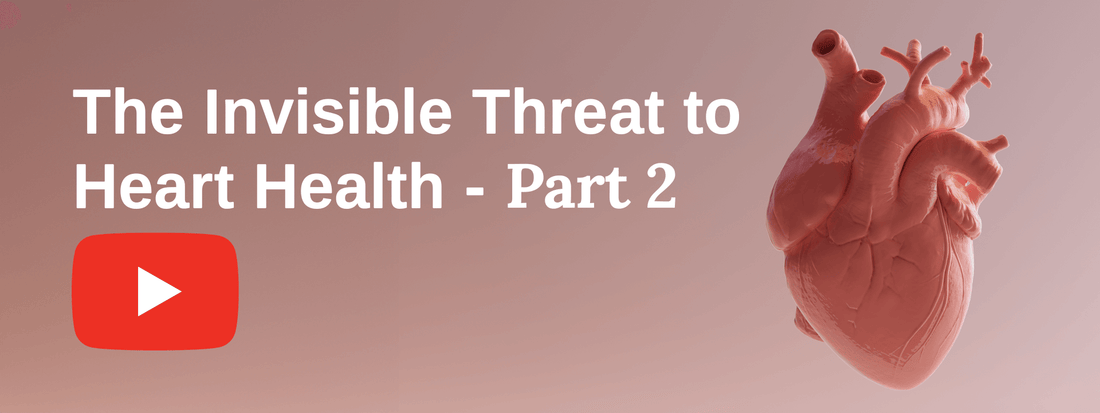 The Invisible Threat to Heart Health - Part 2